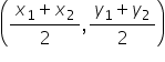 open parentheses fraction numerator x subscript 1 plus x subscript 2 over denominator 2 end fraction comma fraction numerator y subscript 1 plus y subscript 2 over denominator 2 end fraction close parentheses