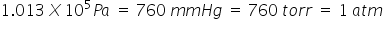 1.013 space X space 10 to the power of 5 P a space equals space 760 space m m H g space equals space 760 space t o r r space equals space 1 space a t m