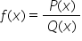 f left parenthesis x right parenthesis equals fraction numerator P left parenthesis x right parenthesis over denominator Q left parenthesis x right parenthesis end fraction