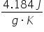 fraction numerator 4.184 space J over denominator g times K end fraction