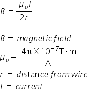 B space equals fraction numerator space mu subscript o I over denominator 2 r end fraction

B thin space equals space m a g n e t i c space f i e l d
mu subscript o equals fraction numerator space 4 straight pi space straight X thin space 10 to the power of negative 7 end exponent straight T times straight m over denominator straight A end fraction
r space equals space d i s tan c e space f r o m space w i r e
I space equals space c u r r e n t