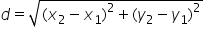 d equals square root of left parenthesis x subscript 2 minus x subscript 1 right parenthesis squared plus left parenthesis y subscript 2 minus y subscript 1 right parenthesis squared end root