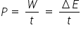 P thin space equals space W over t space equals space fraction numerator increment E over denominator t end fraction