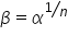 beta equals alpha to the power of bevelled 1 over n end exponent