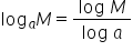 log subscript a M equals fraction numerator log space M over denominator log space a end fraction